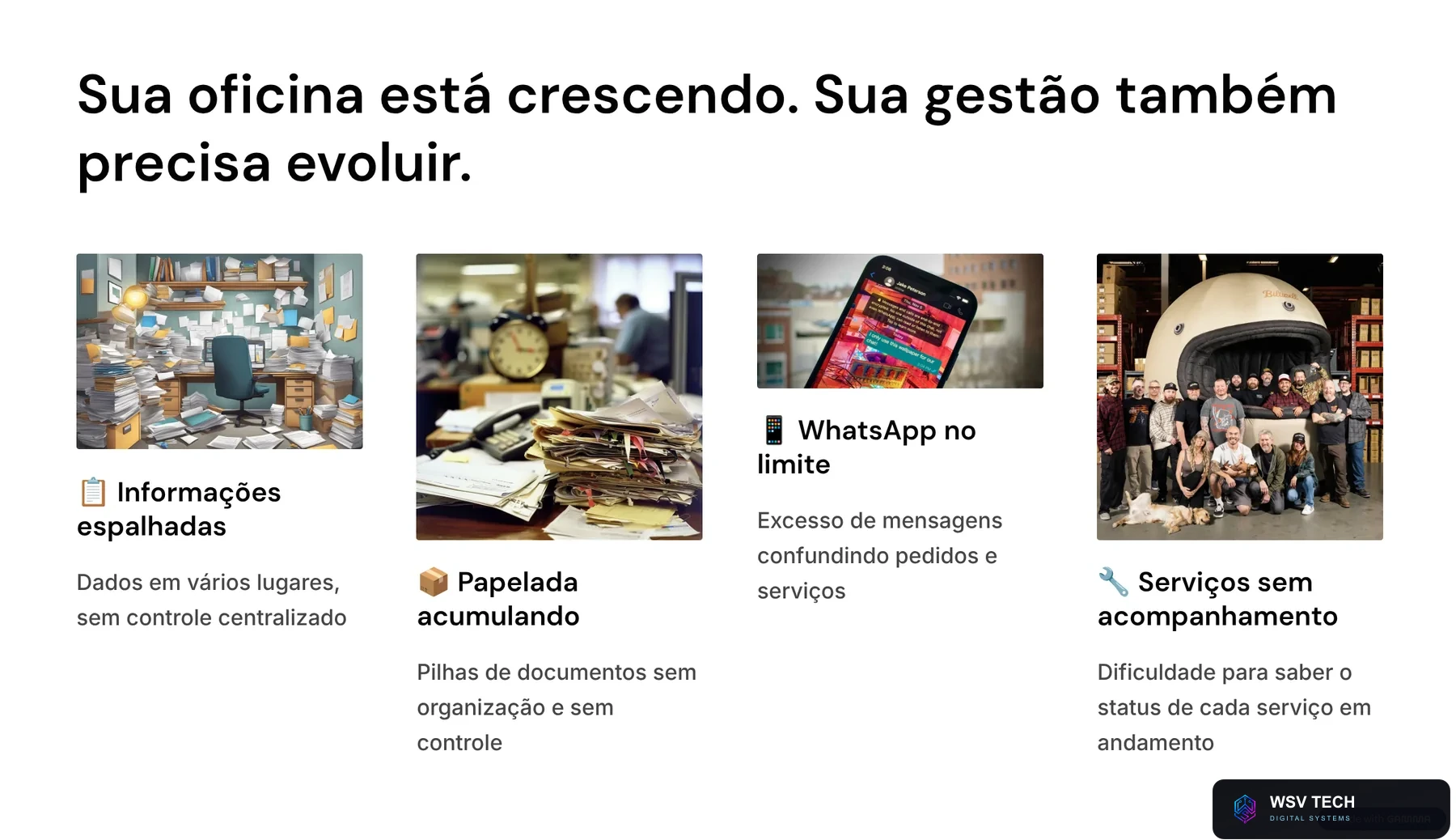 Sua oficina está crescendo, sua gestão também precisa evoluir: informações espalhadas, papelada acumulando, WhatsApp no limite e serviços sem acompanhamento